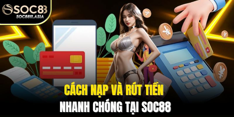 Soc88 | Trang Chủ Chính Thức - Đăng Ký, Đăng Nhập Soc88.Com 11 Cách nạp và rút tiền nhanh chóng tại Soc88