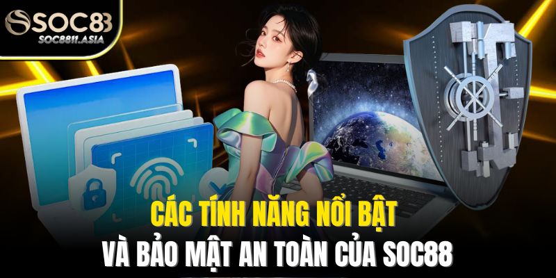 Soc88 | Trang Chủ Chính Thức - Đăng Ký, Đăng Nhập Soc88.Com 10 Các tính năng nổi bật và bảo mật an toàn của Soc88